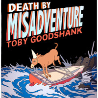 Toby Goodshank - Death by Misadventure (Explicit)