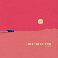 Colin Smith - Is It Ever Now