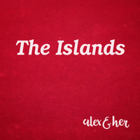 Alex & Her - The Islands