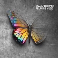 After Dark Academy - Jazz After Dark. Most Relaxing Music. Pleasant Evening Rest, Free Time, Before Sleep