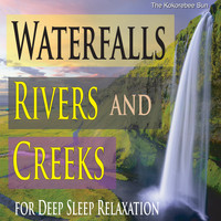 The Kokorebee Sun - Waterfalls, Rivers and Creeks (For Deep Sleep Relaxation)