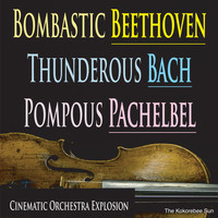 The Kokorebee Sun - Bombastic Beethoven, Thunderous Bach, Pompous Pachelbel (Cinematic Orchestra Explosion)