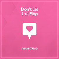 Dramatello - Don't Let This Flop