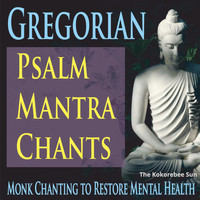 The Kokorebee Sun - Gregorian Psalm Mantra Chants (Monk Chanting to Restore Mental Health)