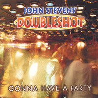 John Stevens' Doubleshot - Gonna Have A Party