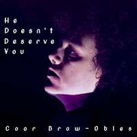 Coor Brow-Obles - He Doesn't Deserve You
