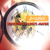 J-Walk - Sometimes always maybe