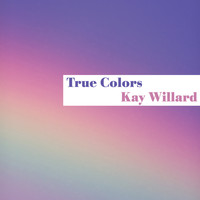 Kay Willard - True Colors