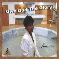 Juanita - Give God The Glory