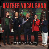 Gaither Vocal Band - Changed By A Baby Boy (Live)