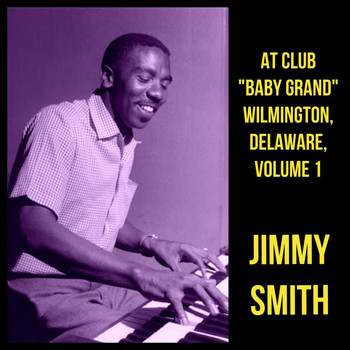 Jimmy Smith - At Club "Baby Grand" Wilmington, Delaware, Volume 1