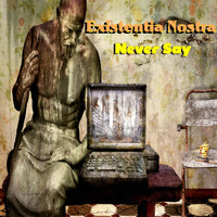 Existentia Nostra - Never Say
