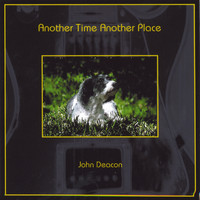 JOHN DEACON - Another Time Another Place