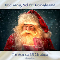 Fred Waring and The Pennsylvanians - The Sounds Of Christmas (Remastered 2020)
