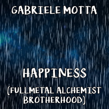 Gabriele Motta - Happiness (From "Fullmetal Alchemist Brotherhood")