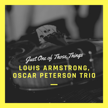 Louis Armstrong, Oscar Peterson Trio - Just One of Those Things
