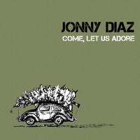 Jonny Diaz - Come, Let Us Adore
