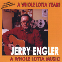 Jerry Engler - A Whole Lotta Years, A Whole Lotta Music