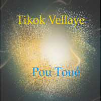 Tikok Vellaye - Pou Toué