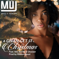 Matt U Johnson - A Gwan Get It Christmas (feat. Sito Rocks & Choclair)
