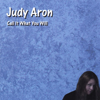 Judy Aron - Call It What You Will