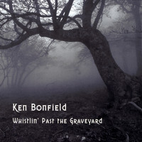 Ken Bonfield - Whistlin' Past the Graveyard
