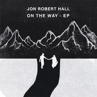 Jon Robert Hall - On The Way - EP