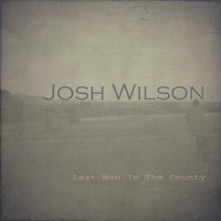 Josh Wilson - Last Man In the County