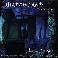 John Deboer - Shadowland Flute Songs