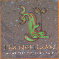 Jim Nollman - What the Dolphin Said