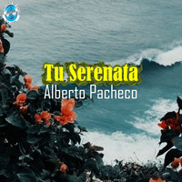 Alberto Pacheco - Tu Serenata