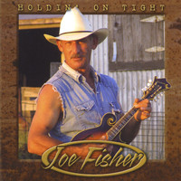Joe Fisher - Holdin On Tight