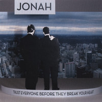 Jonah - Trust Everyone Before They Break Your Heart