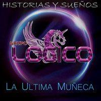 Grupo Logico - Historias Y Sueños: La Ultima Muñeca