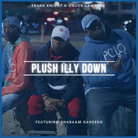 Frank Knight & Chuck Lawayne - Plush Illy Down (feat. Shabaam Sahdeeq) (Explicit)