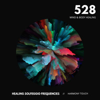 Healing Solfeggio Frequencies & Harmony Touch - 528: Mind & Body Healing