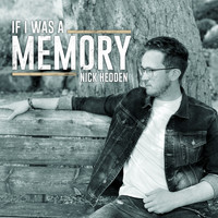 Nick Hedden - If I Was a Memory