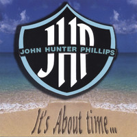 John Hunter Phillips - It's About Time