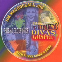 Jim MacDougall & The Funky Divas of Gospel - When I Cross Over