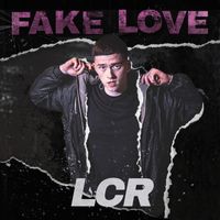 LCR - Fake Love (Explicit)