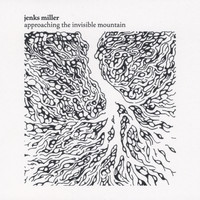 Jenks Miller - Approaching The Invisible Mountain