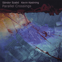 Kevin Kastning & Sandor Szabo - Parallel Crossings