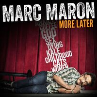 Marc Maron - More Later (Explicit)