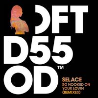 Selace - So Hooked On Your Lovin (Remixes)