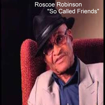 Roscoe Robinson - So Called Friends