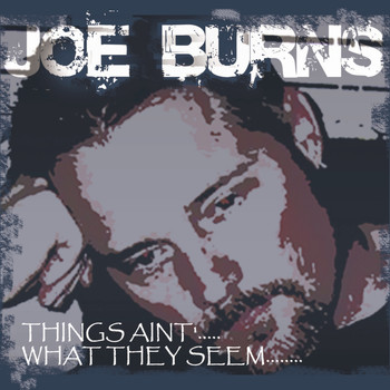 Joe Burns - Things Ain't What They Seem