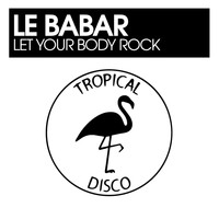 Le Babar - Let Your Body Rock
