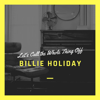 Billie Holiday - Let's Call the Whole Thing Off