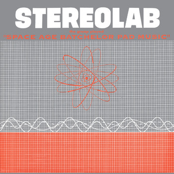 Stereolab - The Groop Played Space Age Batchelor Pad Music (2018 Remaster)
