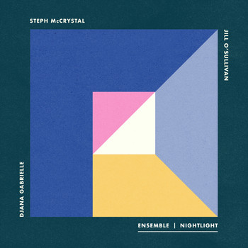 Ensemble - Nightlight (feat. Steph McCrystal, Djana Gabrielle & Jill O'Sullivan)